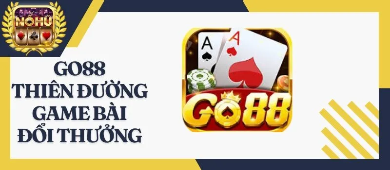 Go88 - Thiên đường game bài đổi thưởng hot nhất tại Châu Á