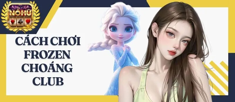 Frozen Choáng Club - 100% bùng nổ slot game đổi thưởng