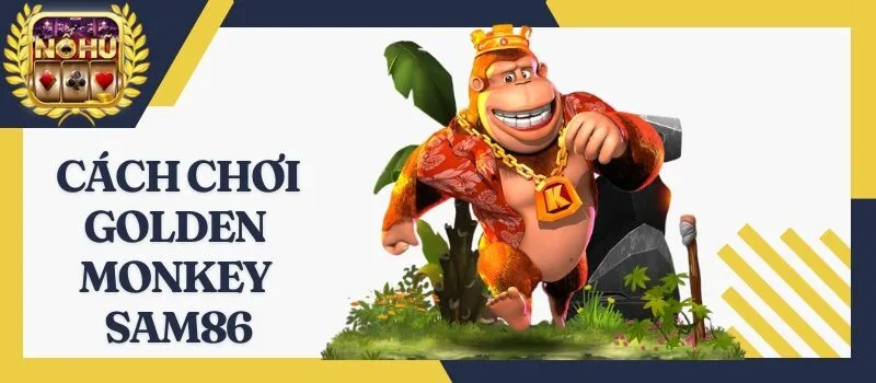Golden Monkey Sam86 - Trò chơi đổi thưởng sáng tạo nhất