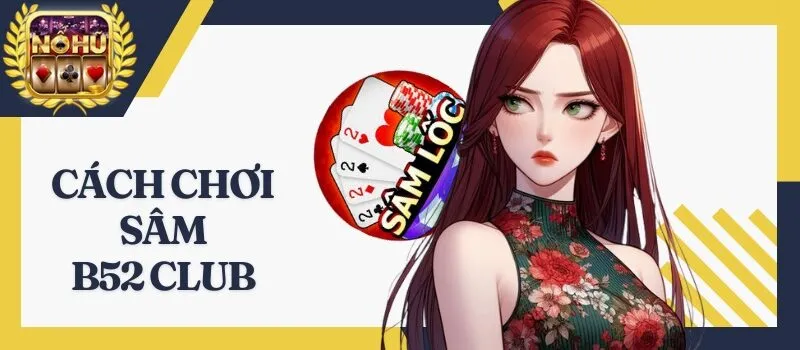 Sâm B52 Club - Chơi đánh bài nhận tiền thưởng không giới hạn