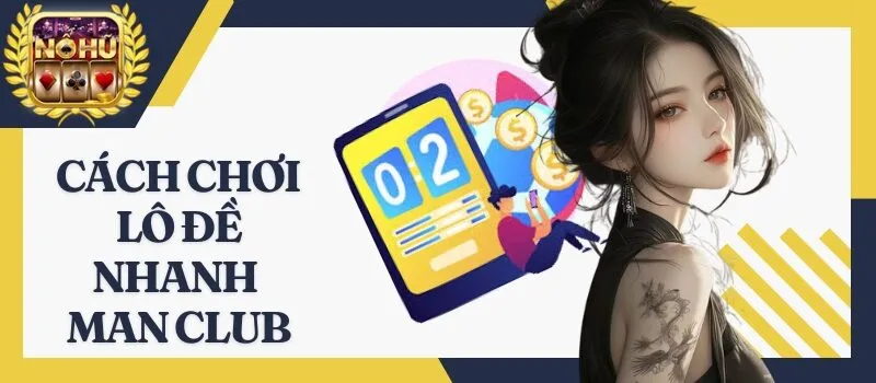 Lô Đề Nhanh Man Club - Khám phá phi vụ triệu đô hot nhất